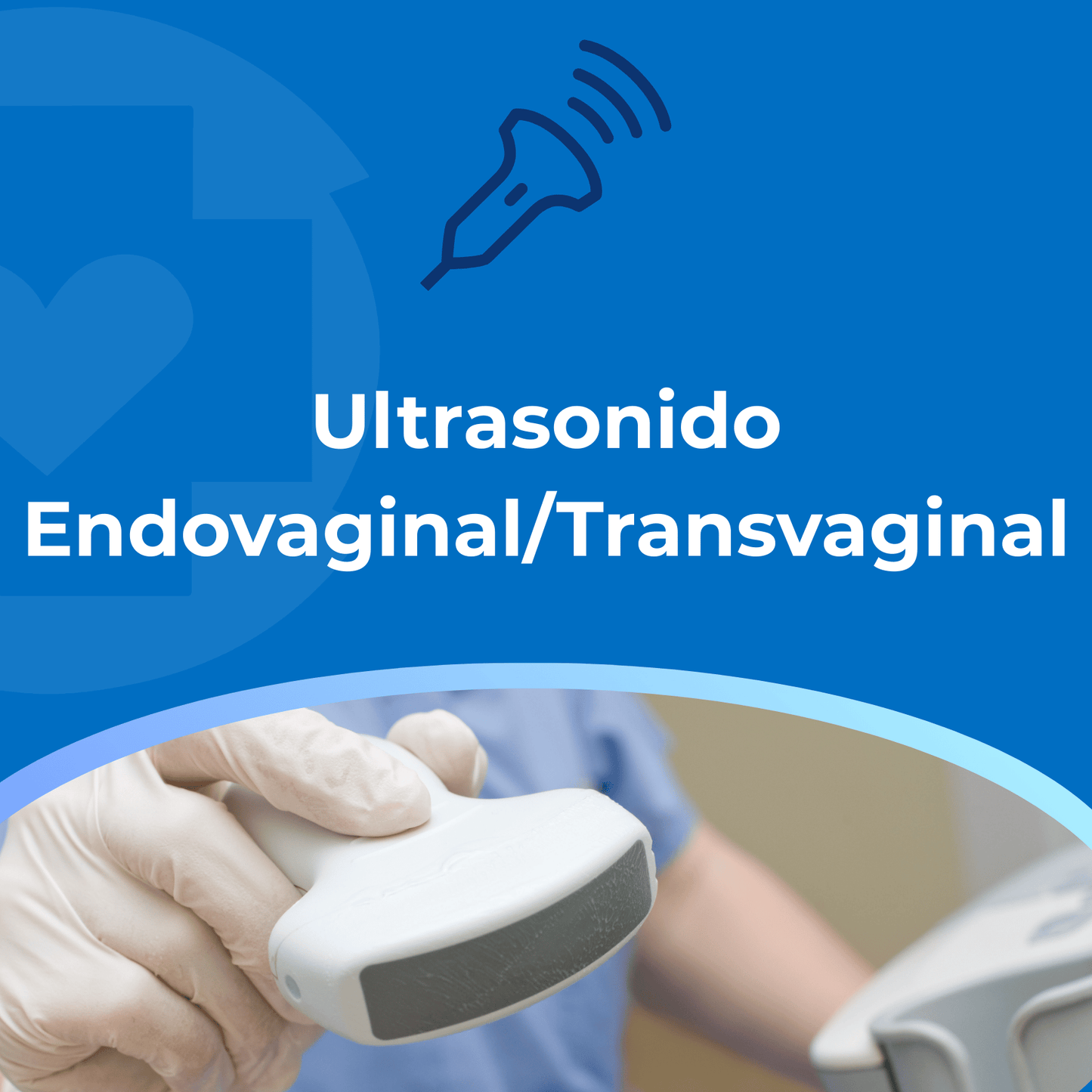 Ultrasonido Endovaginal/Transvaginal