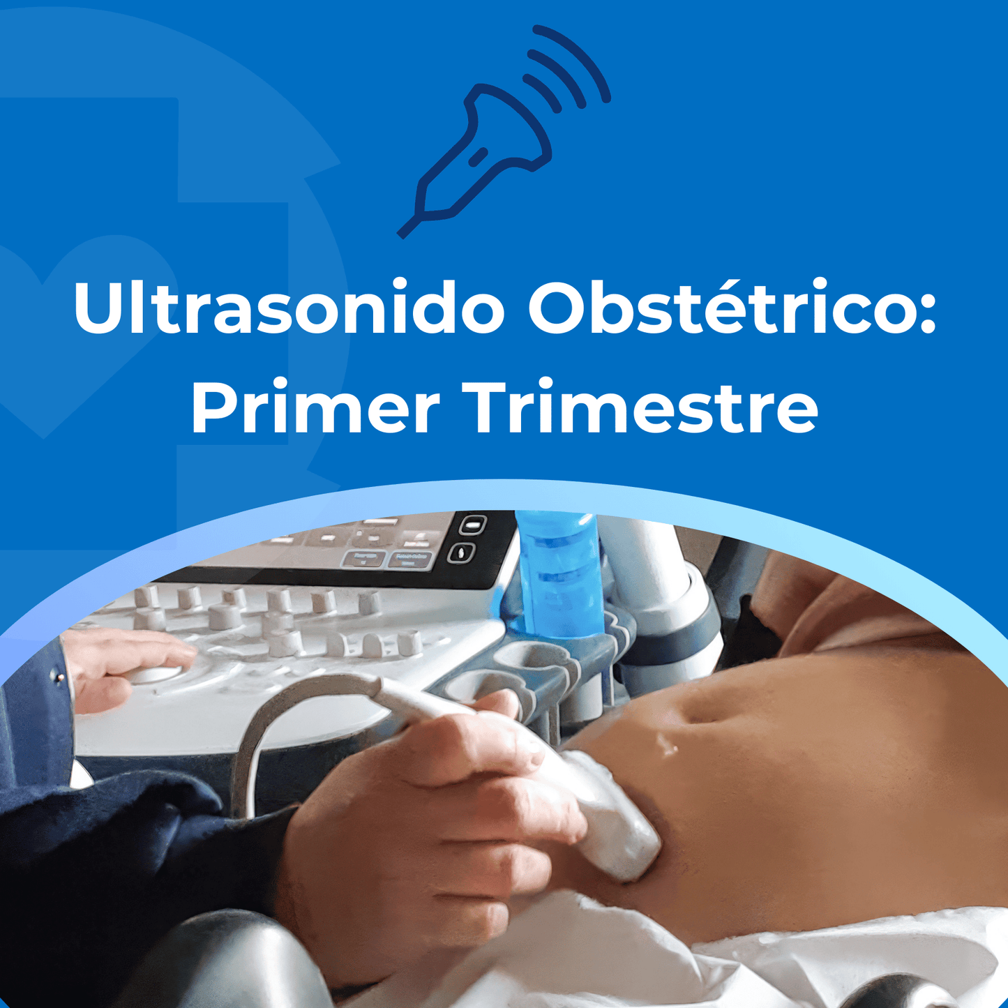 Ultrasonido Obstétrico: Primer Trimestre