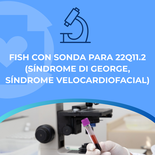 FISH CON SONDA PARA 22Q11.2 (SÍNDROME DI GEORGE, SÍNDROME VELOCARDIOFACIAL)